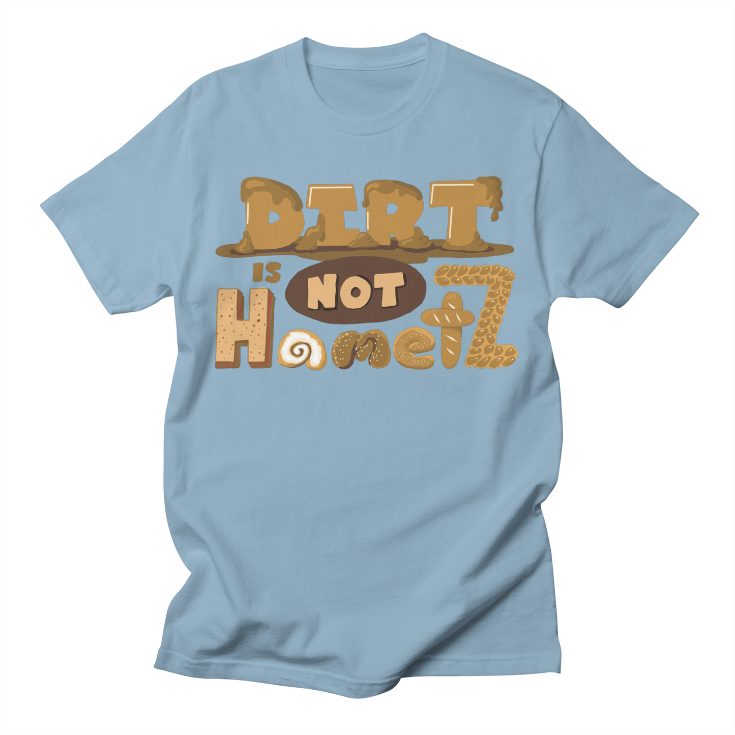 Dirt is NOT Hametz T-shirt